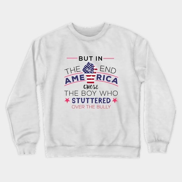 But in the end America chose the boy who stuttered over the bully political design about the American elections Crewneck Sweatshirt by Gorilla Designz